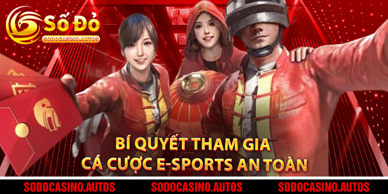 Kinh nghiệm cá cược e-sports an toàn và hiệu quả