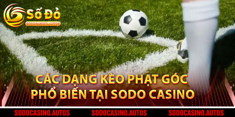 Các Dạng Kèo Phạt Góc Phổ Biến Tại Sodo Casino