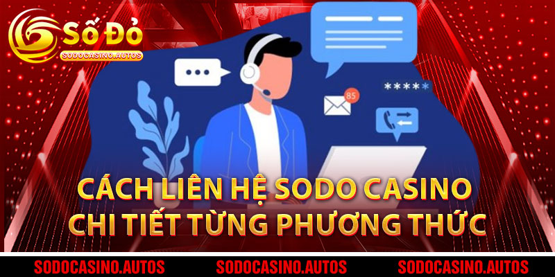 Cách liên hệ Sodo casino chi tiết từng phương thức