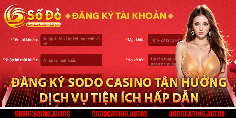 Đăng Ký Sodo Casino – Tận Hưởng Những Dịch Vụ Tiện Ích Hấp Dẫn