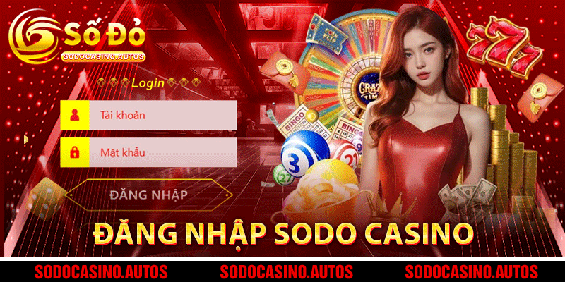 Đăng Nhập Sodo Casino – Truy Cập Nhanh Chóng Trải Nghiệm Game Cá Cược Đỉnh Cao