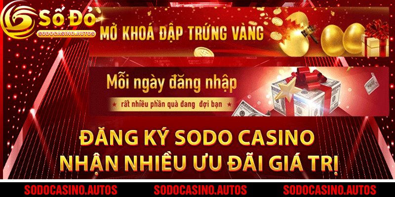 Đăng ký Sodo Casino nhận nhiều ưu đãi giá trị
