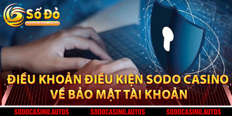 Điều khoản điều kiện Sodo Casino về bảo mật tài khoản