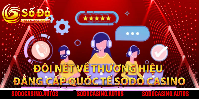 Đôi nét về thương hiệu đẳng cấp quốc tế Sodo casino