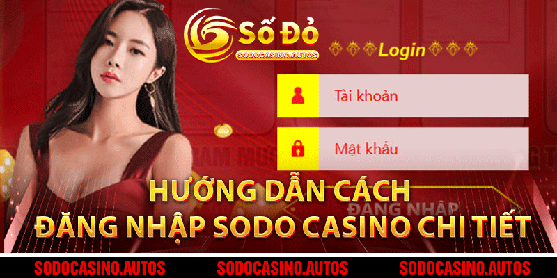 Hướng dẫn cách đăng nhập Sodo Casino chi tiết