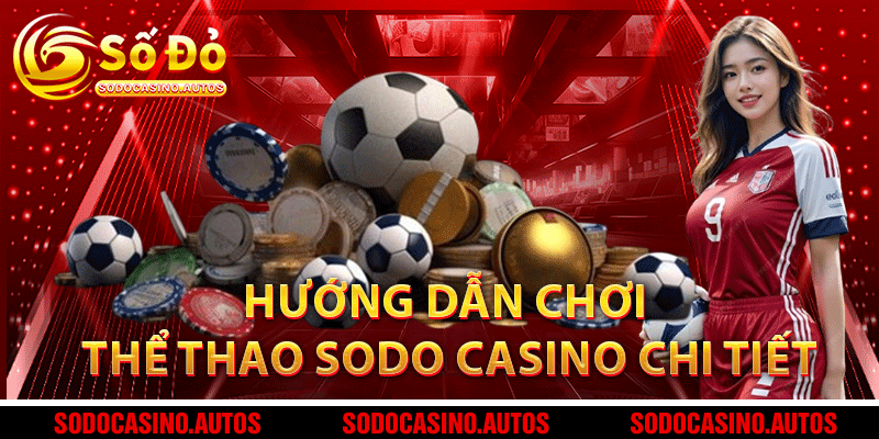 Hướng dẫn chơi thể thao Sodo Casino chi tiết