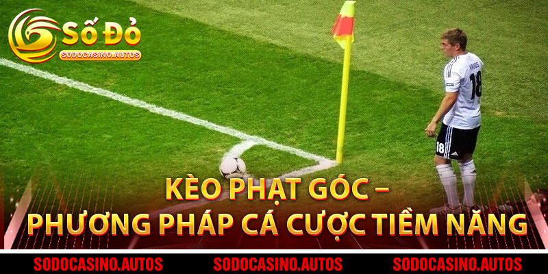 Kèo Phạt Góc – Phương Pháp Cá Cược Đầy Tiềm Năng Với Thưởng Lớn