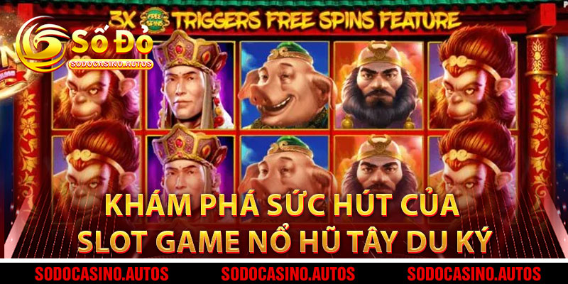 Khám Phá Sức Hút Của Slot Game Nổ Hũ Tây Du Ký