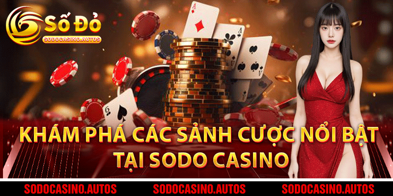 Khám phá các sảnh cược nổi bật tại Sodo Casino