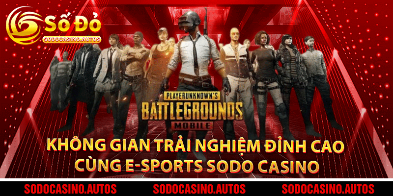 Không gian trải nghiệm đỉnh cao cùng E-sports Sodo Casino