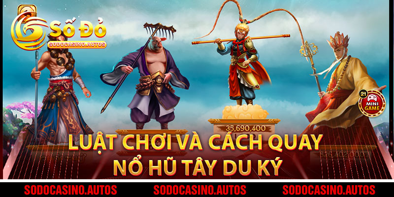Luật Chơi Và Cách Quay Nổ Hũ Tây Du Ký