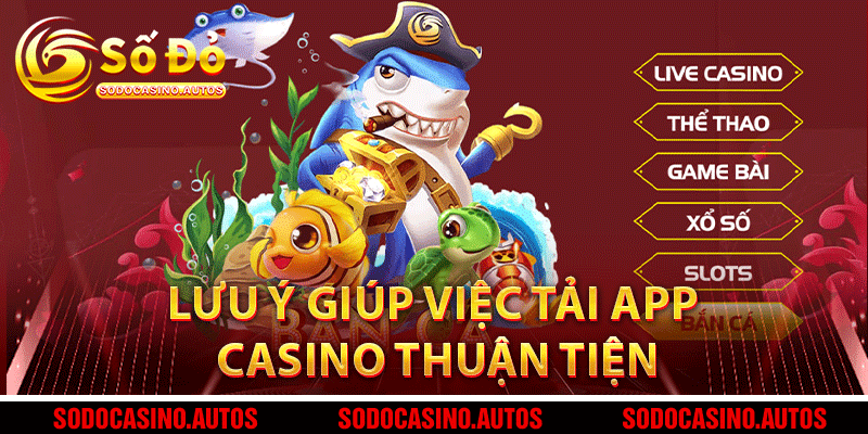 Lưu ý giúp việc tải app Sodo Casino thuận tiện