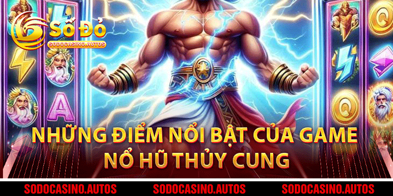 Những Điểm Nổi Bật Của Game Nổ Hũ Thủy Cung