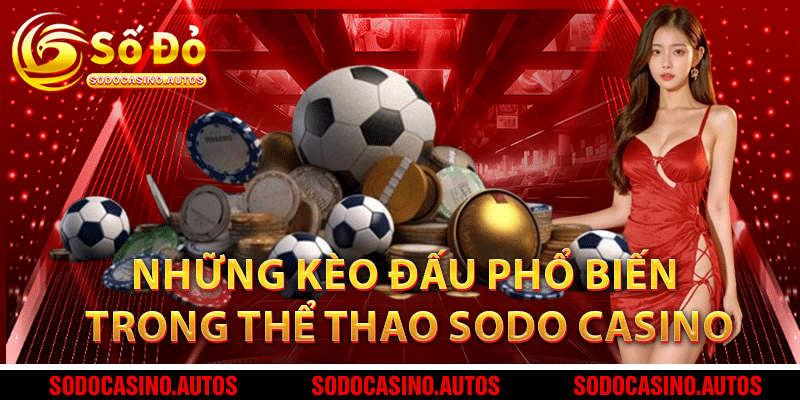 Những kèo đấu phổ biến trong thể thao Sodo Casino