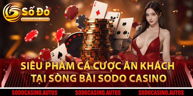 Những siêu phẩm cá cược ăn khách tại Sòng bài Sodo Casino
