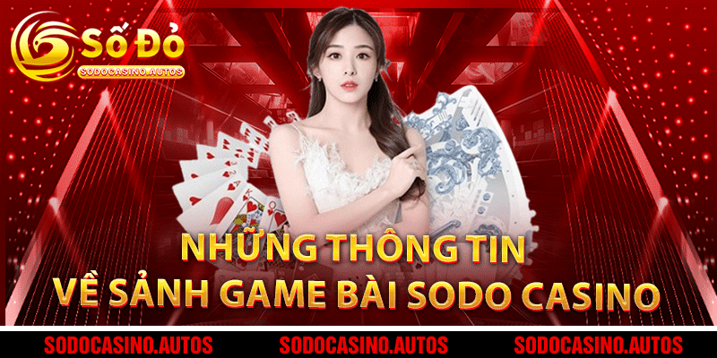 Những thông tin về sảnh game bài Sodo Casino