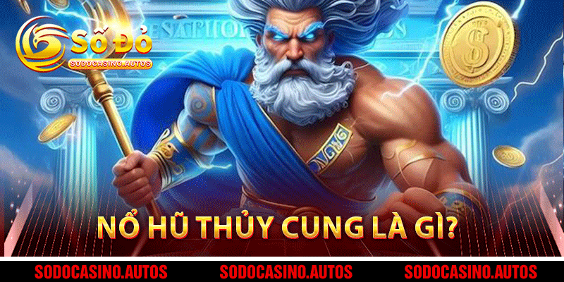 Nổ Hũ Thủy Cung Là Gì?