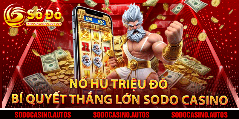 Nổ Hũ Triệu Đô – Khám Phá Bí Quyết Thắng Lớn Tại Sodo Casino