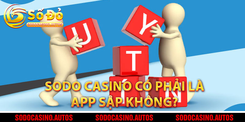 Sodo Casino Có Phải Là App Sập Không?