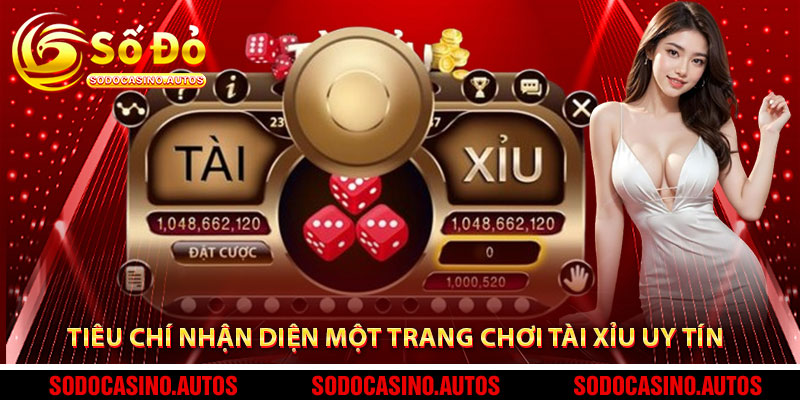Tiêu Chí Nhận Diện Một Trang Chơi Tài Xỉu Uy Tín