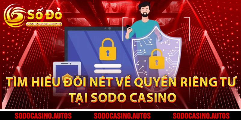 Tìm hiểu đôi nét về quyền riêng tư tại Sodo Casino