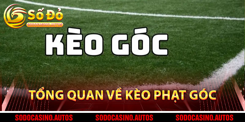 Tổng Quan Về Kèo Phạt Góc