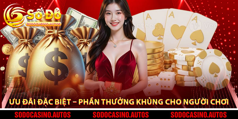 Ưu đãi đặc biệt – phần thưởng khủng cho người chơi
