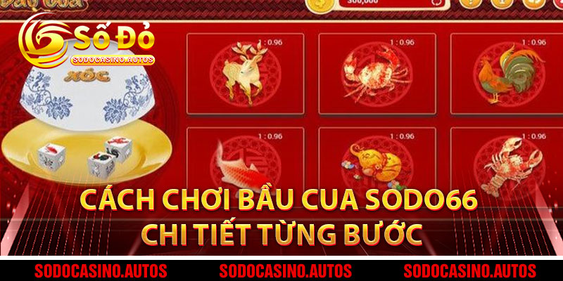 Cách Chơi Bầu Cua Sodo66 Chi Tiết Từng Bước