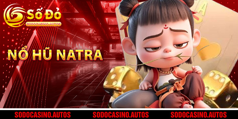 Chiến Lược Chơi Nổ Hũ Natra Hiệu Quả