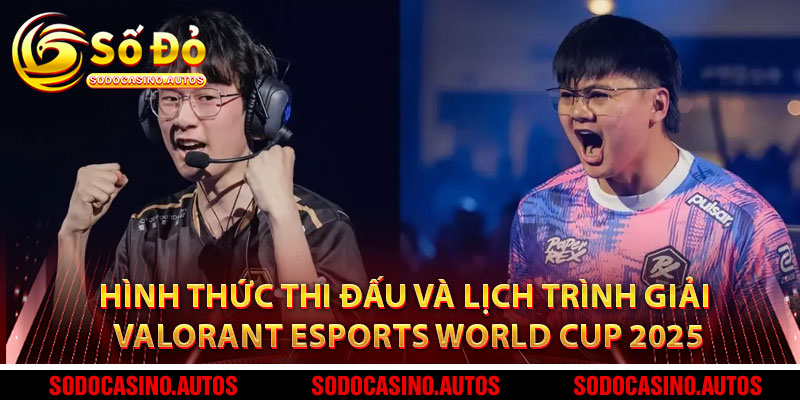 Hình Thức Thi Đấu Và Lịch Trình Giải Valorant Esports World Cup 2025