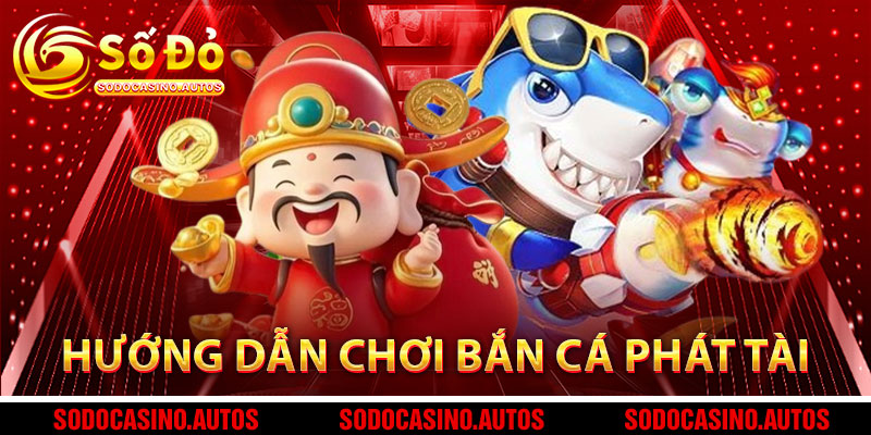 Hướng Dẫn Luật Chơi Bắn Cá Phát Tài