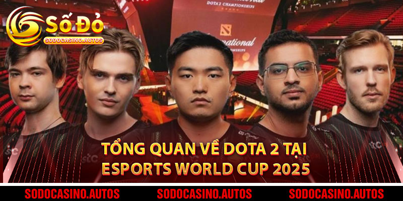 Tổng Quan Về DOTA 2 Tại Esports World Cup 2025